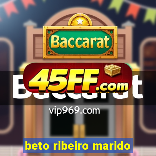 beto ribeiro marido
